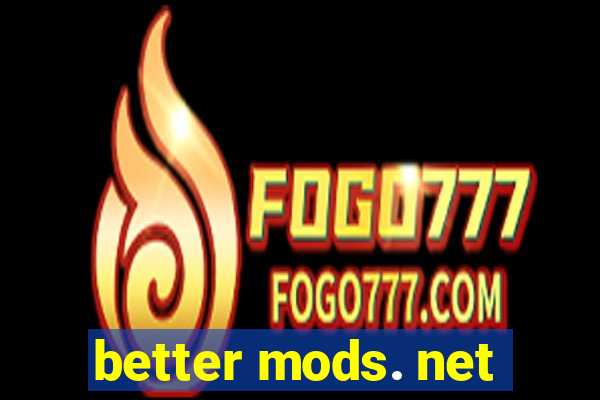 better mods. net